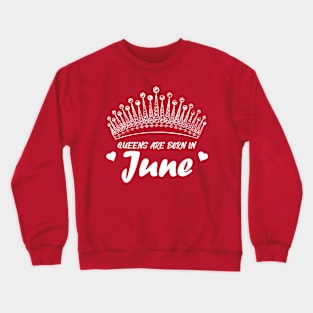 QUEENS ARE BORN IN JUNE Crewneck Sweatshirt